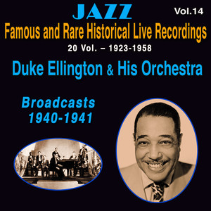 Famous and Rare Jazz Historical Live Recordings 20 Vol. (Vol. 14/20: The Immortal Duke Ellington & His Orchestra - Broadcasts 1940-1941)