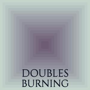 Doubles Burning