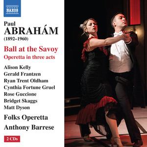 ABRAHAM, P.: Ball at the Savoy [Operetta] (Sung in English) (A. Kelly, G. Frantzen, R.T. Oldham, C.F. Gruel, Chicago Folks Operetta, A. Barrese)