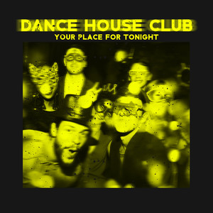 Dance House Club: Your Place for Tonight