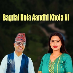 Bagdai Hola Aandhi Khola Ni