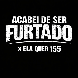 Acabei De Ser Furtado x Ela Quer 155