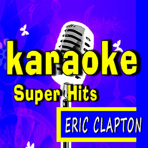 Karaoke Super Hits Eric Clapton