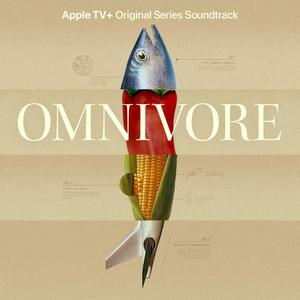 Omnivore (Apple TV+ Original Series Soundtrack)