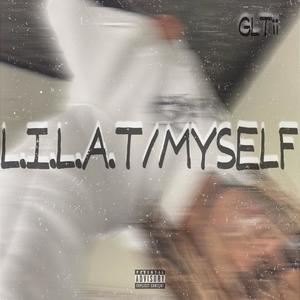 L.I.L.A.T/MYSELF (Explicit)