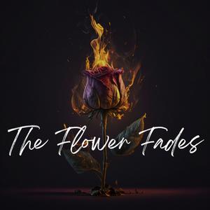 The Flower Fades