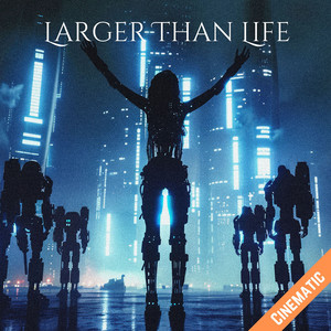 Larger Than Life (Cinematic)