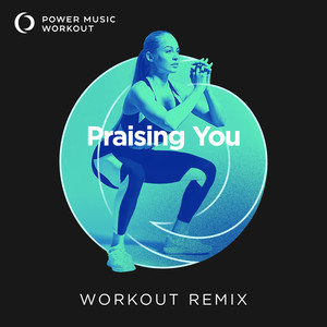 Praising You (Workout Remix 128 BPM)
