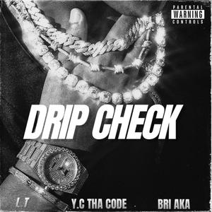 Drip Check (feat. L.T & Bri AKA) [Explicit]