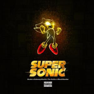 SUPER SONIC (feat. EskennyWorld, The Xoticc & Black Mamba) (Explicit)