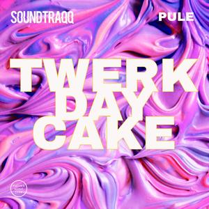 Twerk Day Cake (The Birthday Song) [feat. Pule]