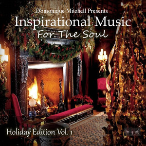 Domonique Mitchell Presents Inspirational Music for the Soul, Holiday Edition, Vol. 1