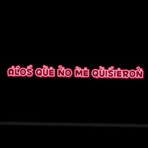 A los que no me quisieron