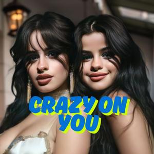 Crazy On You