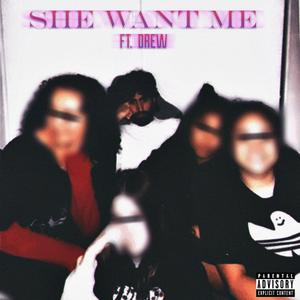 She Want Me (feat. Drew) [Explicit]