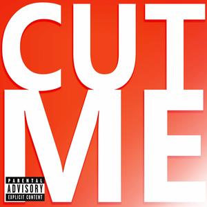 Cut Me (Explicit)