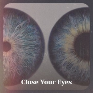 Close Your Eyes