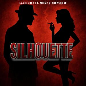 Lazie - Silhouette (Millyz) (feat. Knowledge & Lazie Locz) (Explicit)