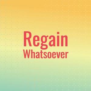 Regain Whatsoever