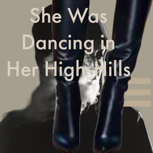 She Was Dancing In Her High Hill