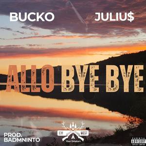 Allo Bye Bye (feat. JULIU$ & Badmninto) (Explicit)