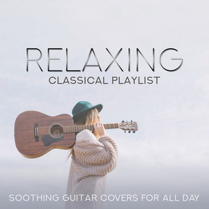 Relaxing Classical Playlist: Soothing Guitar Covers for All Day