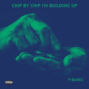 Chip by Chip I'm Building Up (Explicit)