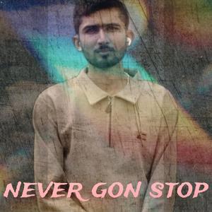 NEVER GON' STOP