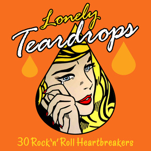 Lonely Teardrops - 30 Rock 'N' Roll Heartbreakers