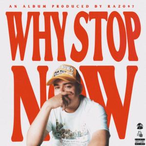 Why Stop Now? (Explicit)