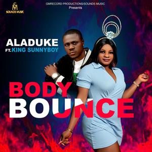 Aladuke . Body Bounce official audio (feat. King Sunnyboy)