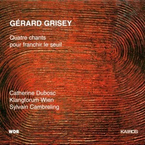 Gérard Grisey: Quatre chants pour franchir le Seuil