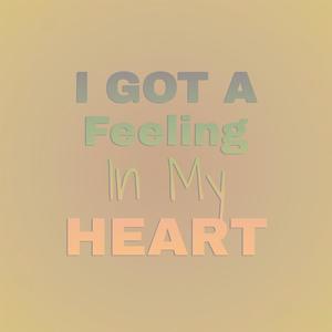 I Got A Feeling In My Heart