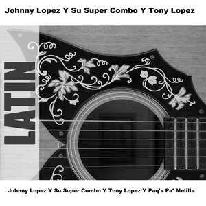 Johnny Lopez Y Su Super Combo Y Tony Lopez Y Paq's Pa' Melilla