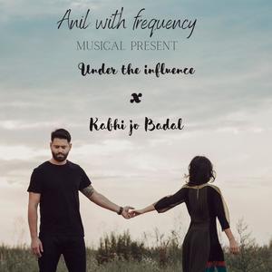 Under the influence  x  Kabhi jo Badal (feat. Hashtag jiban)