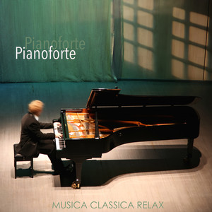 Pianoforte - Musica Classica Relax di Piano per Yoga e Rilassamento Profondo, Sottofondo Musicale per Meditare e Dormire