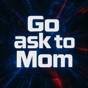 Go Ask to Mom