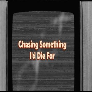 Chasing Something I'd Die For (Explicit)