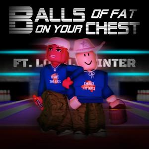 Balls of Fat on Your Chest (feat. Lovely Winter) [Explicit]