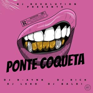 Ponte Coqueta (feat. Dj B-aynk, Dj Rick, Dj Leko & Dj Baldi)