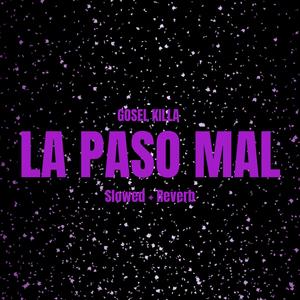 La paso mal (Slowed + Reverb) (Explicit)