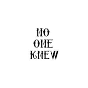 NO ONE KNEW
