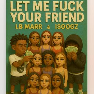Let Me **** Your Friend (feat. isoogz) (Explicit)