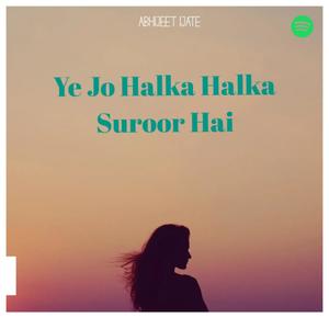 Ye Jo Halka Halka Suroor Hai