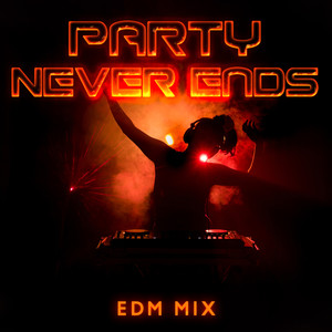 Party Never Ends: EDM Mix