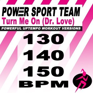 Turn Me On(Dr. Love)[150 Bpm Powerful Uptempo Cardio, Fitness, Crossfit & Aerobics Workout Versions]