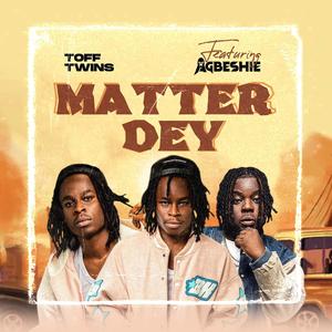 Matter Dey (feat. AGBESHIE)