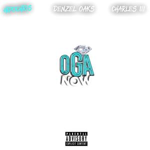 Oga Now(feat. Denzel Oaks & Charles III) (Explicit)