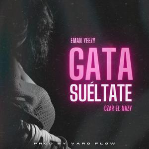 Gata Sueltate (feat. Eman Yeezy)