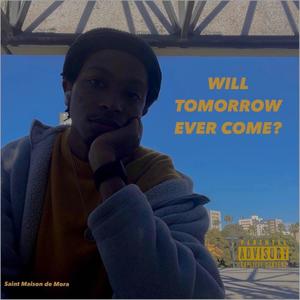 Will Tomorrow Ever Come? (Explicit)